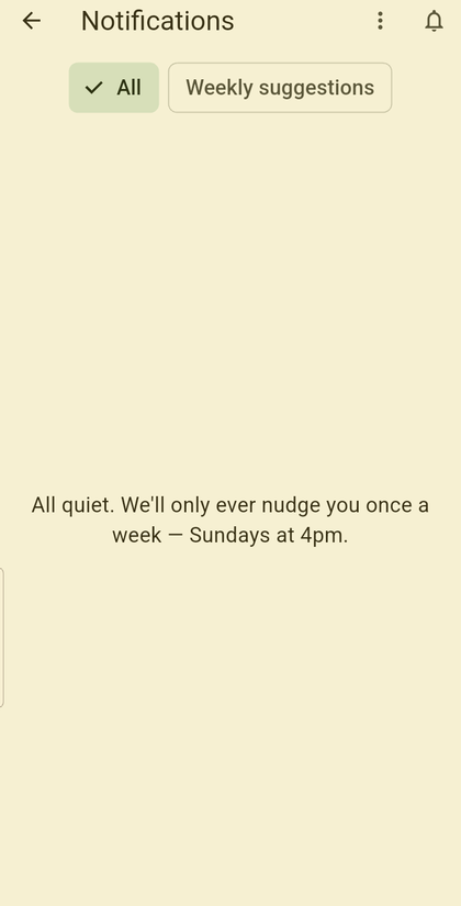 Notifications screen: 'All quiet. We'll only ever nudge you once a week — Sundays at 4pm.'